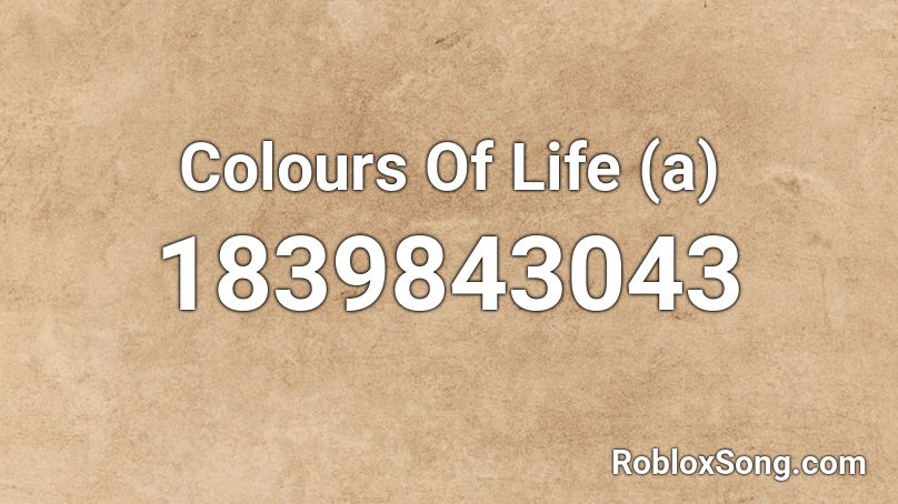 Colours Of Life (a) Roblox ID