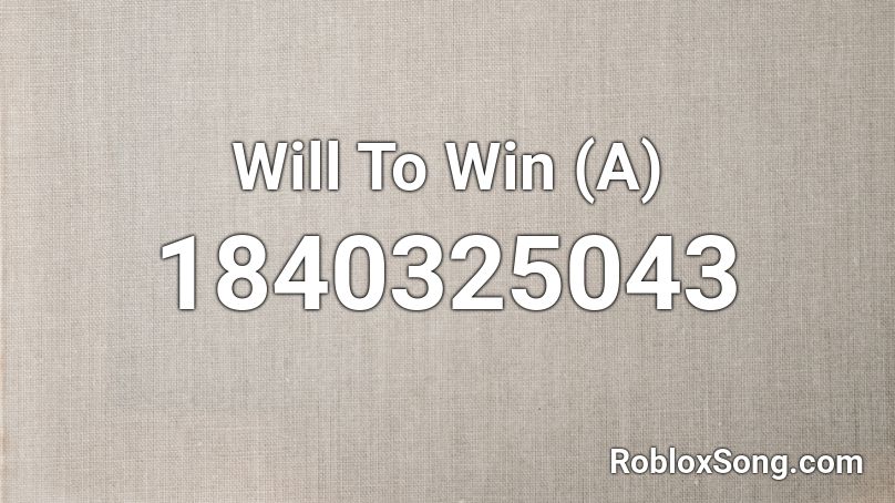 Will To Win (A) Roblox ID