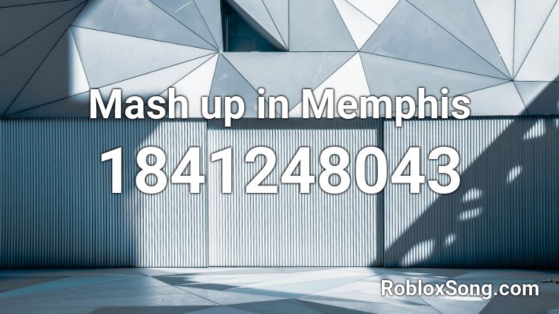 Mash up in Memphis Roblox ID