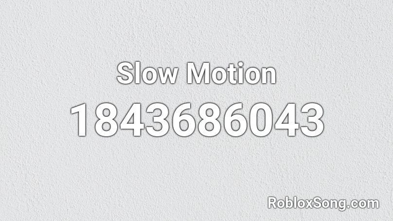 Slow Motion Roblox ID