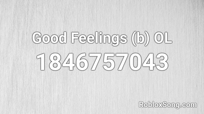 Good Feelings (b) OL Roblox ID