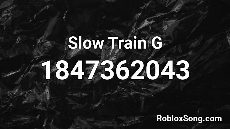 Slow Train  G Roblox ID