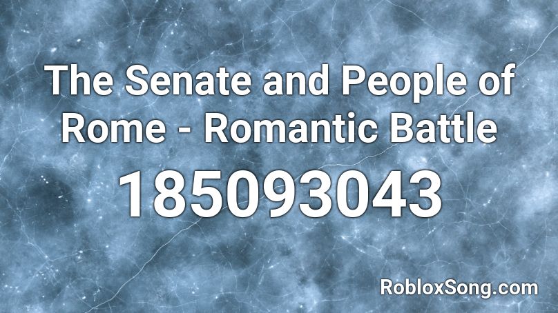 The Senate and People of Rome - Romantic Battle Roblox ID