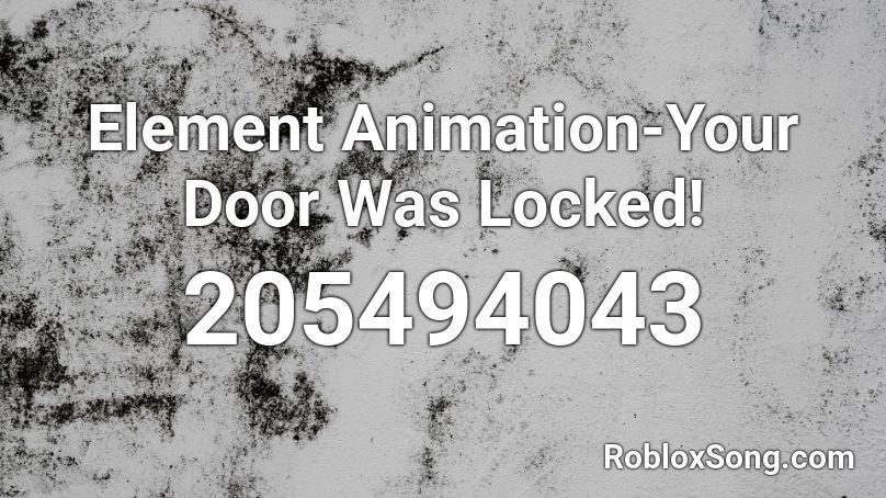 Element Animation-Your Door Was Locked! Roblox ID
