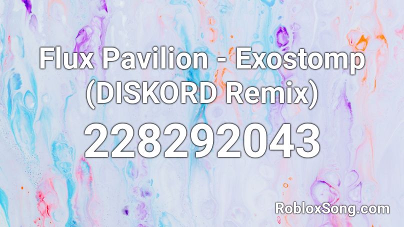 Flux Pavilion - Exostomp (DISKORD Remix) Roblox ID