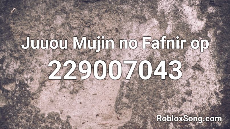 Juuou Mujin no Fafnir op Roblox ID