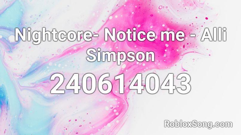 Nightcore- Notice me - Alli Simpson Roblox ID