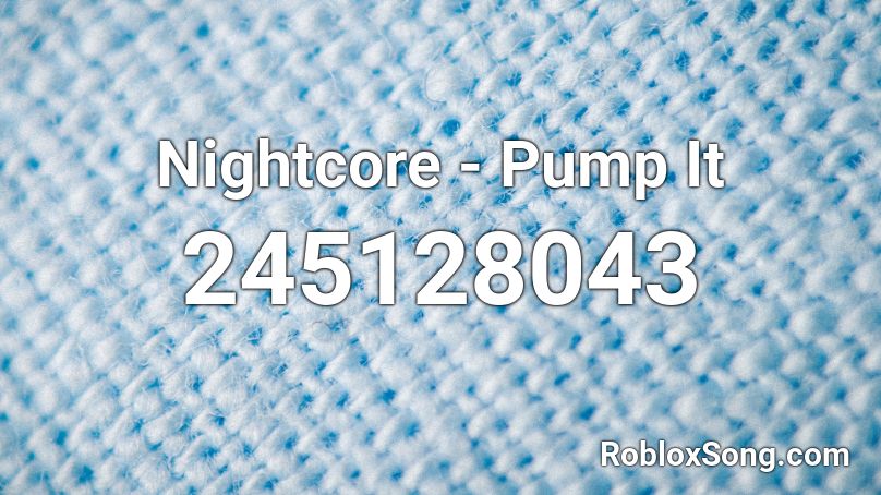 Nightcore - Pump It Roblox ID