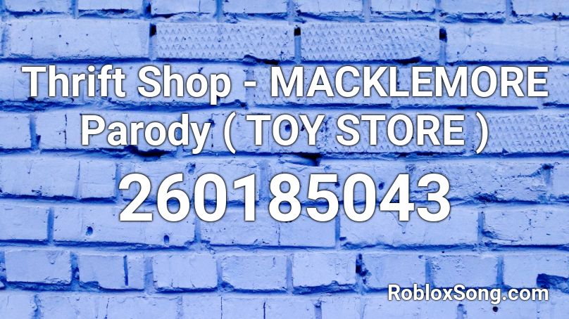 Thrift Shop Macklemore Parody Toy Store Roblox Id Roblox Music Codes - thrift shop id roblox full cose