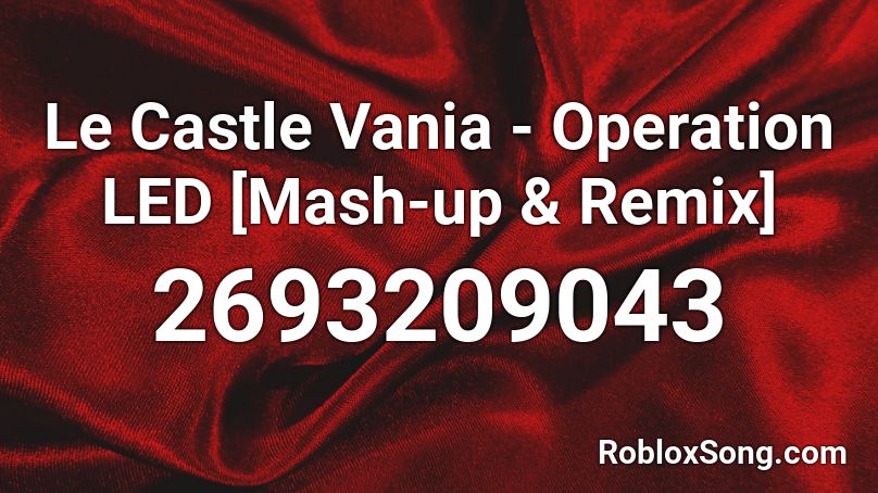 Le Castle Vania - Operation LED [Mash-up & Remix] Roblox ID
