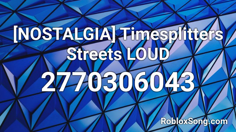 [NOSTALGIA] Timesplitters Streets LOUD Roblox ID
