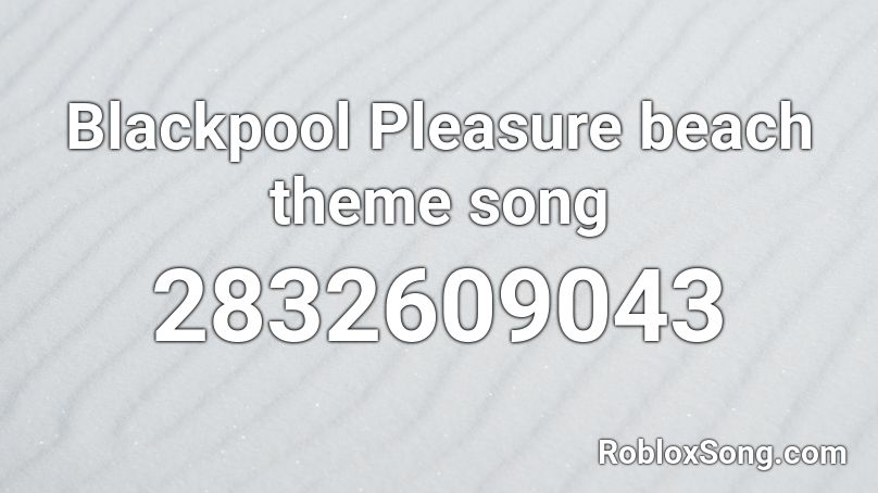 Blackpool Pleasure beach theme song Roblox ID