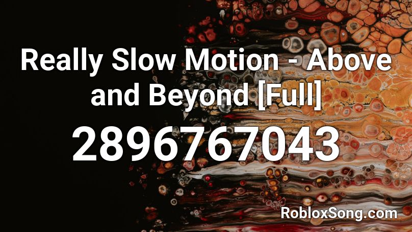Really Slow Motion - Above and Beyond [Full] Roblox ID