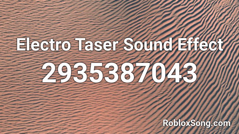 Electro Taser Sound Effect Roblox ID - Roblox music codes