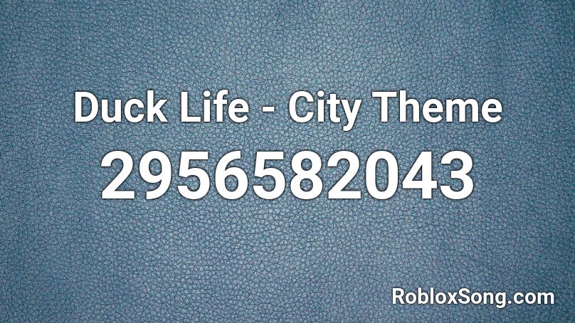 Duck Life - City Theme Roblox ID