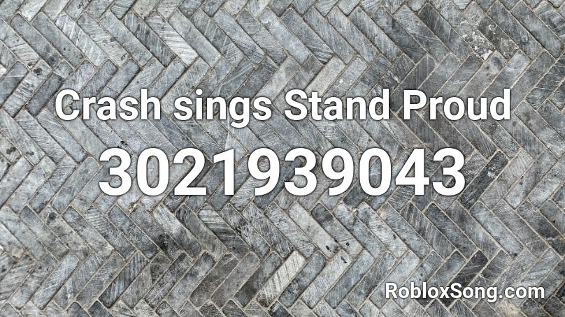 Crash sings Stand Proud Roblox ID