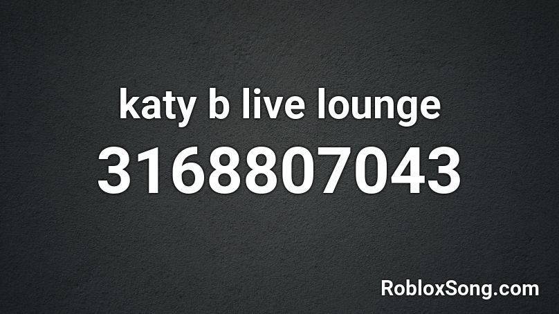 katy b live lounge Roblox ID