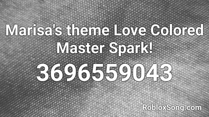 Marisa's theme Love Colored Master Spark! Roblox ID