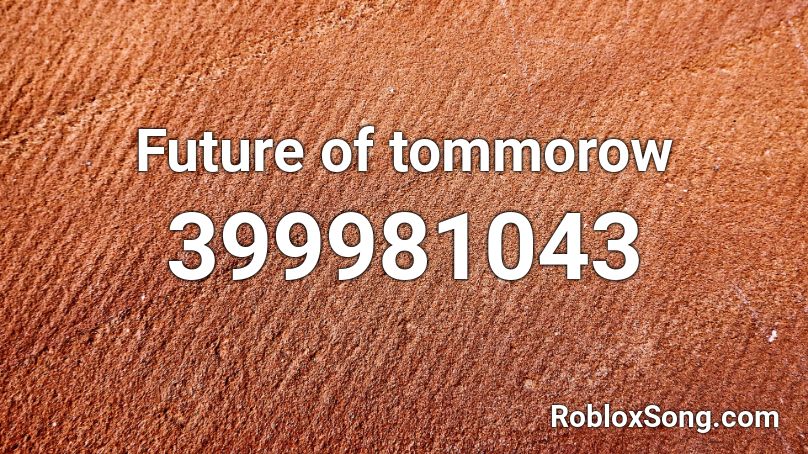 Future of tommorow Roblox ID