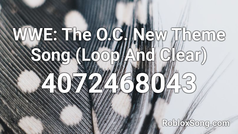 WWE: The O.C. New Theme Song (Loop And Clear) Roblox ID