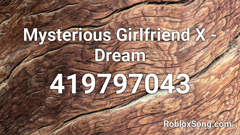 Mysterious Girlfriend X - Dream Roblox ID