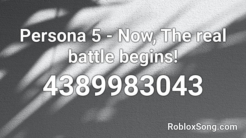 Persona 5 - Now, The real battle begins! Roblox ID