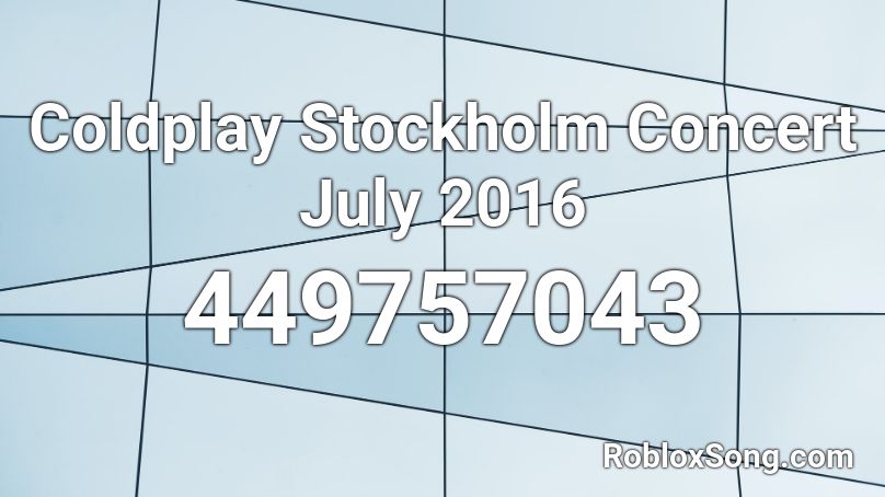Coldplay Stockholm Concert July 2016 Roblox ID
