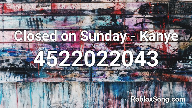Closed on Sunday - Kanye Roblox ID
