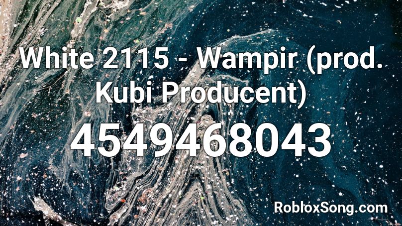 White 2115 - Wampir (prod. Kubi Producent) Roblox ID