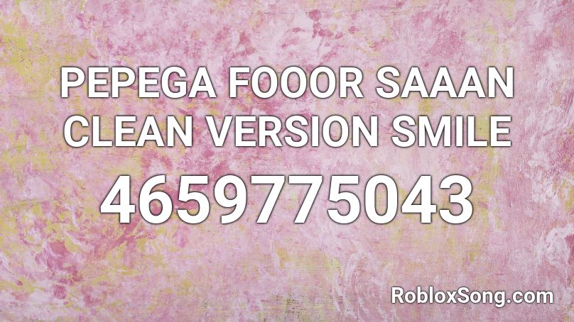 PEPEGA FOOOR SAAAN CLEAN VERSION SMILE Roblox ID