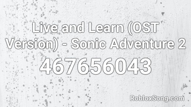 Live and Learn (OST Version) - Sonic Adventure 2 Roblox ID
