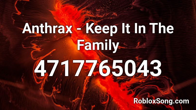 Anthrax - Keep It In The Family Roblox ID