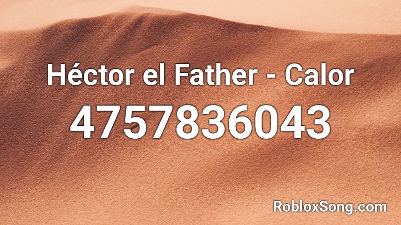 Héctor el Father - Calor Roblox ID