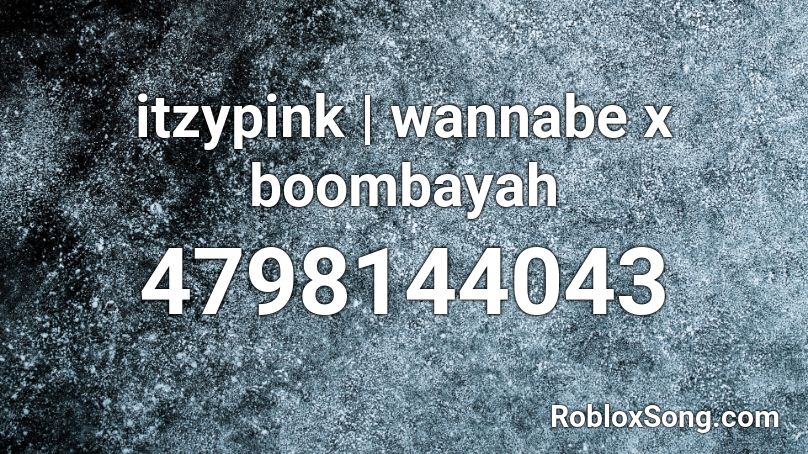 Itzypink Wannabe X Boombayah Roblox Id Roblox Music Codes - roblox wannabe song