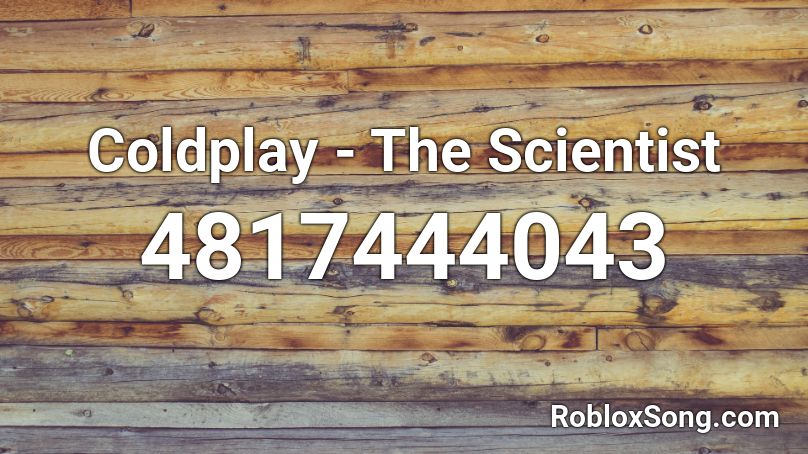 Coldplay - The Scientist Roblox ID