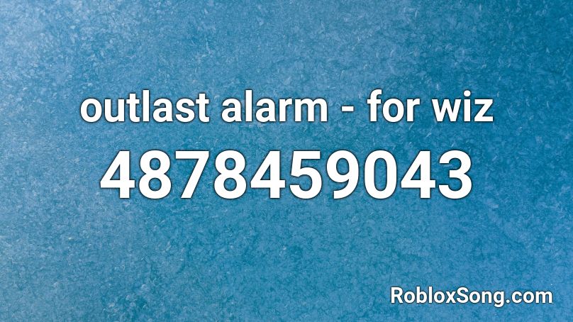 outlast alarm - for wiz Roblox ID