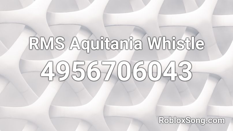 RMS Aquitania Whistle Roblox ID