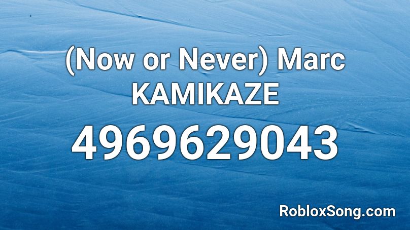 (Now or Never) Marc KAMIKAZE Roblox ID