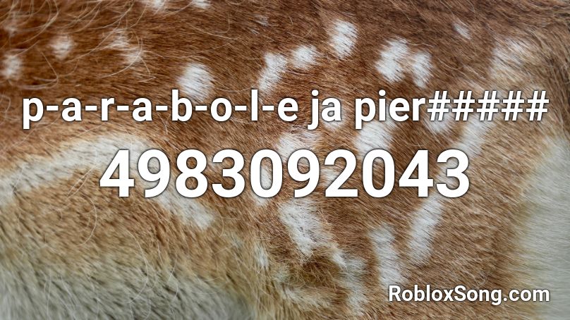 p-a-r-a-b-o-l-e ja pier##### Roblox ID