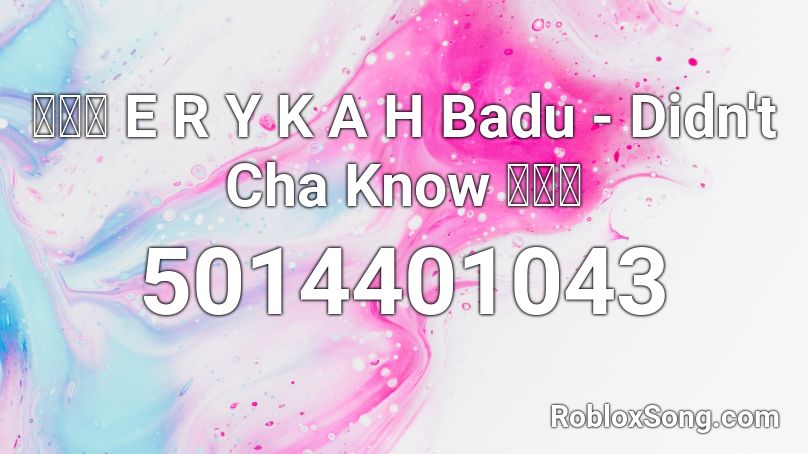 🚶🏽‍♀️ E R Y K A H Badu - Didn't Cha Know 🕵🏽‍♀️ Roblox ID