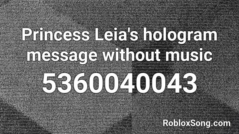 Princess Leia's hologram message without music Roblox ID