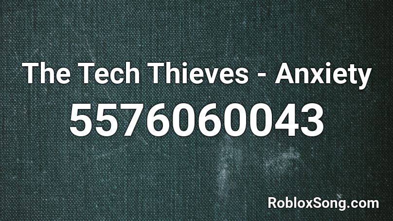 The Tech Thieves - Anxiety Roblox ID