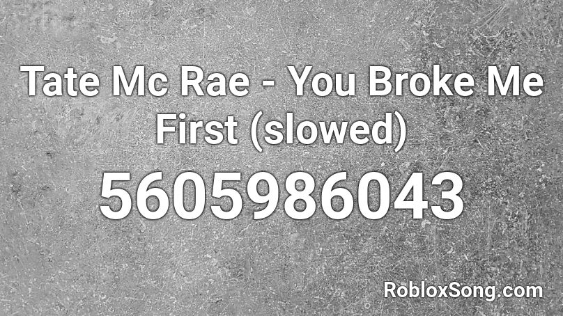 Tate Mc Rae - You Broke Me First (slowed) Roblox ID