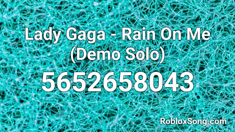 Lady Gaga Rain On Me Demo Solo Roblox Id Roblox Music Codes - lady gaga roblox id