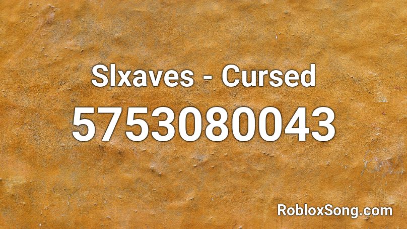 Slxaves - Cursed Roblox ID
