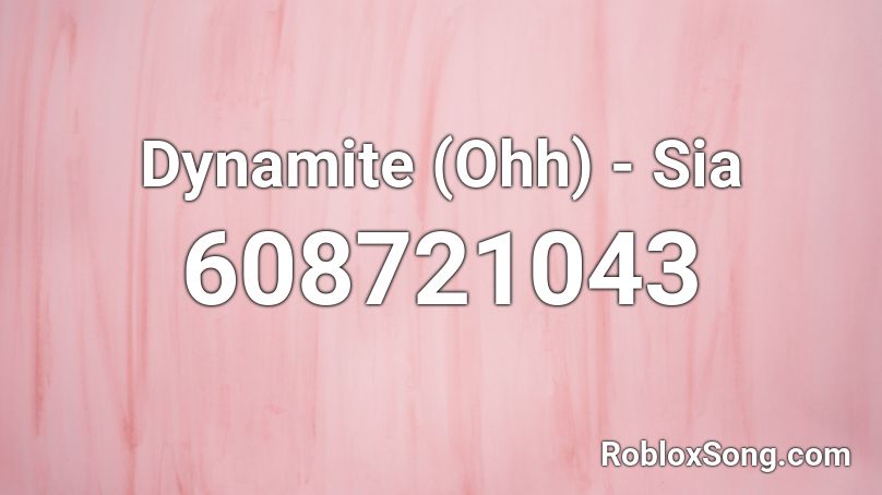 Dynamite (Ohh) - Sia Roblox ID