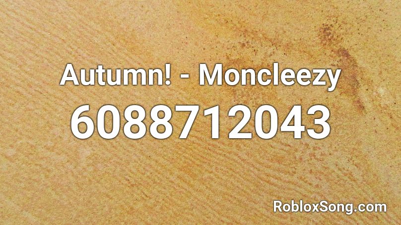 Autumn! - Moncleezy Roblox ID