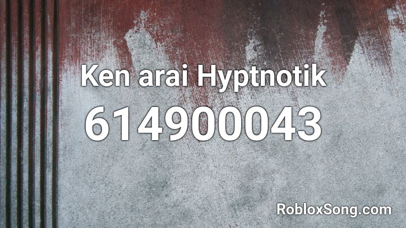 Ken arai Hyptnotik Roblox ID