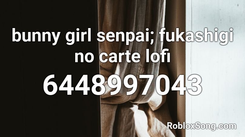 Bunny Girl Senpai Fukashigi No Carte Lofi Roblox Id Roblox Music Codes - lofi roblox id i need a girl