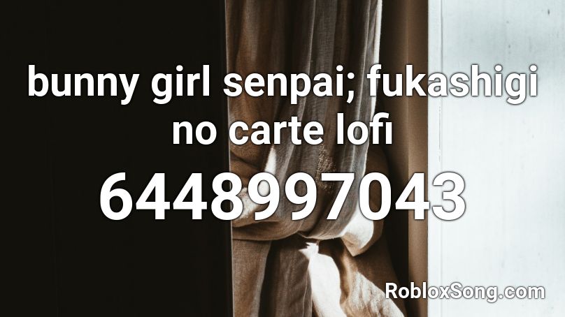 Bunny Girl Senpai Fukashigi No Carte Lofi Roblox Id Roblox Music Codes - roblox bunny girl senpai id